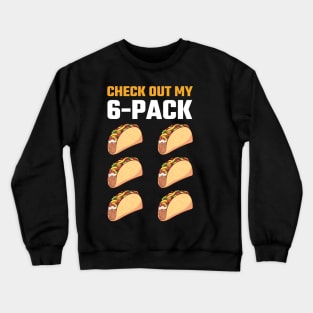 Check Out My 6 Six Pack Tacos T-Shirt, Funny Taco Tuesday, Fitness Gym, Mexican food Lover, Birthday Party Present, Cinco De Mayo Costume Crewneck Sweatshirt